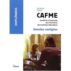 CAFME, Certificat d'Aptitude aux Fonctions de Moniteur Educateur : Annales corrig�es