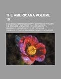 The Americana Volume 10; a universal reference library, comprising the arts and sciences, literature, history, biography, geography, commerce, etc., of the world