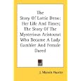 The Story Of Lottie Deno: Her Life And Times; The Story Of The Mysterious Aristocrat Who Became A Lady Gambler And Female Dared