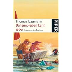 Daheimbleiben kann jeder: Das etwas andere Reisebuch