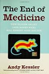 The End of Medicine: How Silicon Valley (and Naked Mice) Will Reboot Your Doctor