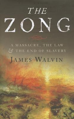 The Zong: A Massacre, the Law and the End of Slavery   [ZONG] [Hardcover]