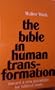 The Bible in Human Transformation: Towards a New Paradigm for Biblical Study