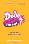 Dude, where's my career? : the guide for baffled graduates