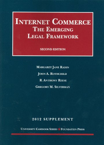 Internet Commerce: The Emerging Legal Framework, 2d, 2012 (University Casebook Series)