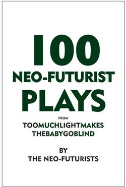 100 Neo-Futurist Plays : From Too Much Light Makes the Baby Go Blind (Paperback)--by Greg Allen [2011 Edition]