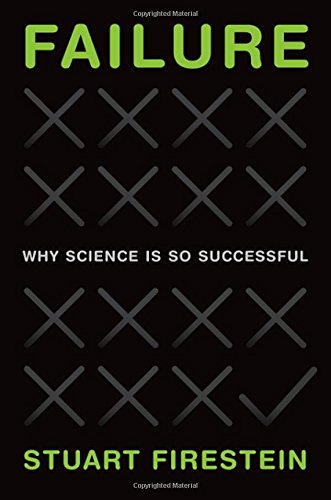 Failure: Why Science Is So Successful, by Stuart Firestein