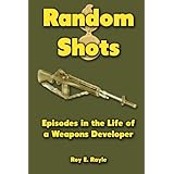 random shots episodes in the life of a weapons developer