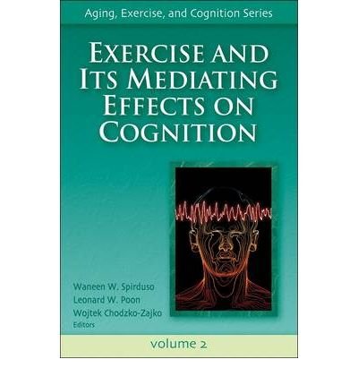 [(Exercise and Its Mediating Effects on Cognition)] [Author: Waneen Wyrick Spirduso] published on (December, 2007)