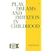 Play, Dreams, and Imitation in Childhood