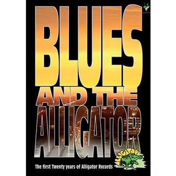 Blues And The Alligator : The First Twenty Years Of Alligator Records