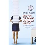 Wie ich die Dinge geregelt kriege: Selbstmanagement f�r den Alltagvon "David Allen"