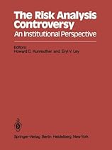 The Risk Analysis Controversy: An Institutional Perspective The Risk Analysis Controversy: An Institutional Perspective