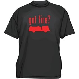 Got Fire? Fire Fighter Men's tee Shirt in 12 colors Small thru 6XL