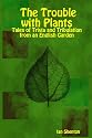The Trouble with Plants: Tales of Trivia and Tribulation from an English Garden
