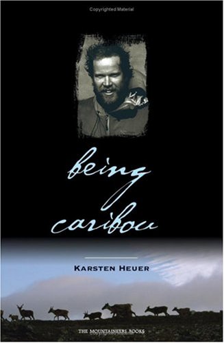 Being Caribou: Five Months On Foot With An Arctic Herd