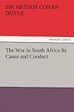 The War in South Africa Its Cause and Conduct