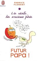 Futur papa ! : Les secrets des nouveaux p&egrave;res
