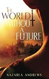 The World Without A Future (The World Without End) (Volume 1)