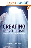 Creating Market Insight: How Firms Create Value from Market Understanding