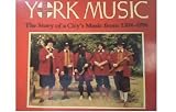 'York music' : the story of a city's music from 1304 to 1896