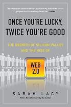 Once You're Lucky, Twice You're Good: The Rebirth of Silicon Valley and the Rise of Web 2.0
