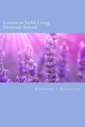 Lessons in Joyful Living Gratitude Journal: It Doesn't Matter if the Glass is Half Empty or Half Full. It's About Learning to Be Grateful for the Damn Glass!