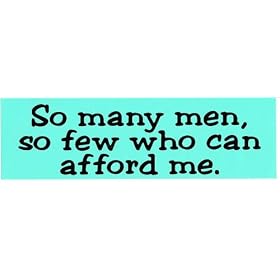 SO MANY MEN, SO FEW WHO CAN AFFORD ME. (green) decal bumper sticker