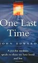 One Last Time: A Psychic Medium Speaks to Those We Have Loved and Lost