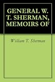 GENERAL W. T. SHERMAN, MEMOIRS OF