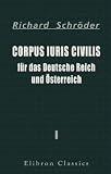 Corpus iuris civilis f&uuml;r das Deutsche Reich und &Ouml;sterreich: Teil 1 - Das allgemeine deutsche Handelsgesetzbuch und die allgemeine deutsche Wechselordnung - Richard Schr&ouml;der