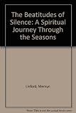 The beatitudes of silence : a spiritual journey through the seasons : sonnets