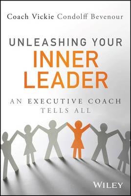 [ Unleashing Your Inner Leader: An Executive Coach Tells All Bevenour, Vickie ( Author ) ] { Hardcover } 2015