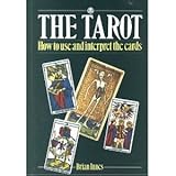 The Tarot : how to use and interpret the cards