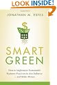 Smart Green: How to Implement Sustainable Business Practices in Any Industry - and Make Money
