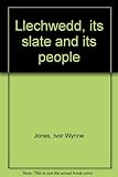 Llechwedd, its slate and its people