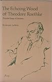The echoing wood of Theodore Roethke