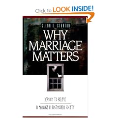 Why Marriage Matters: Reasons to Believe in Marriage in Postmodern Society
