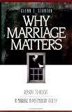 Why Marriage Matters: Reasons to Believe in Marriage in a Postmodern Society
