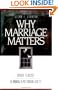 Why Marriage Matters: Reasons to Believe in Marriage in Postmodern Society