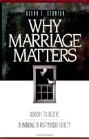Why Marriage Matters: Reasons to Believe in Marriage in a Postmodern Society