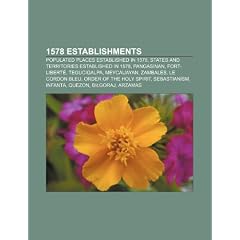 1578 establishments: Populated places established in 1578, States and territories established in 1578, Pangasinan, Fort-Libert�, Tegucigalpa, ... Infanta, Quezon, Bilgoraj, Arzamas