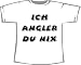 Sports : Ich Angler, du nix; T-Shirt wei&szlig;