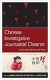 Chinese investigative journalists' dreams : autonomy, agency, and voice