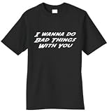 I Wanna Do Bad Things with You Adult Unisex Tshirt