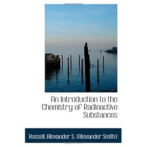 【クリックで詳細表示】An Introduction to the Chemistry of Radioactive Substances [ペーパーバック]