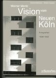 Werner Mantz - Vision vom Neuen K&ouml;ln - Fotografien 1926-1932 - Werner Mantz, Reinhold Mi&szlig;elbeck, Wolfram Hagspiel