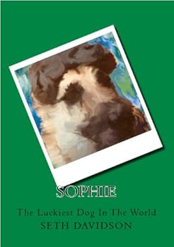 my dog sophie the luckiest dog in the world - seth davidson and stanley morse