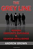 The Grey Line: Modern Corporate Espionage and Counterintelligence