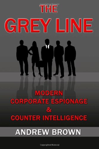 The Grey Line: Modern Corporate Espionage and Counterintelligence